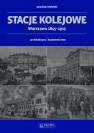 okładka książki - Stacje kolejowe Warszawa 1845-1915